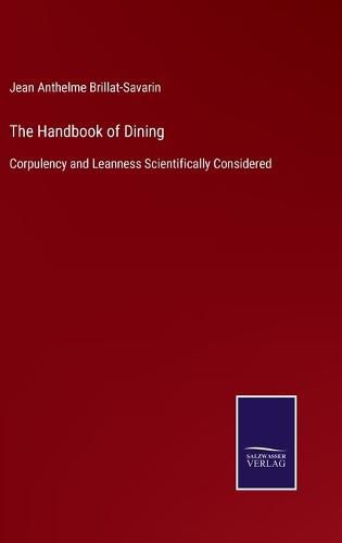 Cover image for The Handbook of Dining: Corpulency and Leanness Scientifically Considered