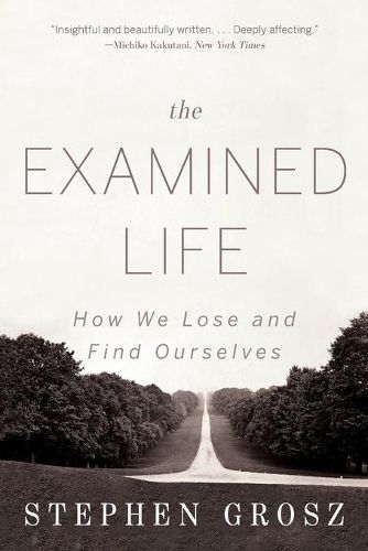 Cover image for The Examined Life: How We Lose and Find Ourselves