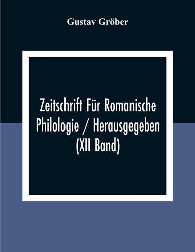 Zeitschrift Fur Romanische Philologie / Herausgegeben (XII Band)