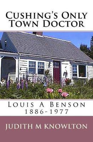 Cover image for Cushing's Only Town Doctor: Louis A Benson: 1886-1977