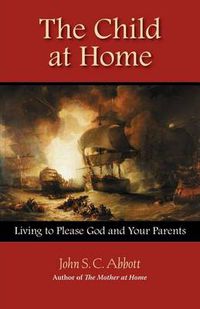 Cover image for The Child at Home: Living to Please God and Your Parents