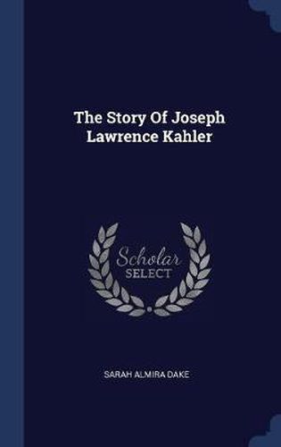 The Story of Joseph Lawrence Kahler