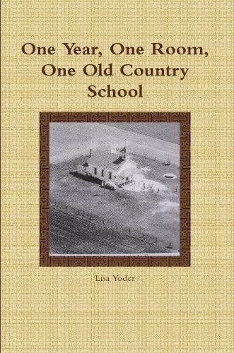 Cover image for One Year, One Room, One Old Country School