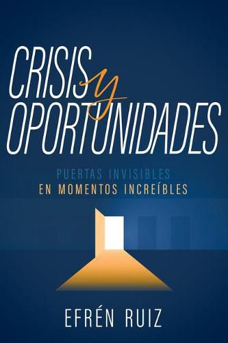 Cover image for Crisis Y Oportunidades: Puertas Invisibles En Momentos Increibles