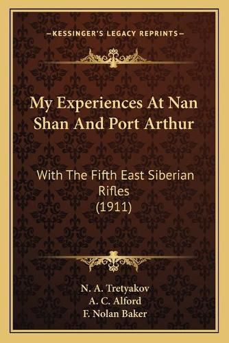 My Experiences at Nan Shan and Port Arthur: With the Fifth East Siberian Rifles (1911)