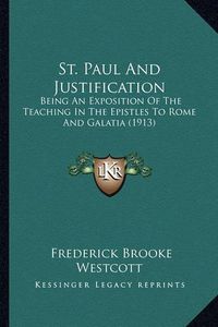 Cover image for St. Paul and Justification: Being an Exposition of the Teaching in the Epistles to Rome and Galatia (1913)