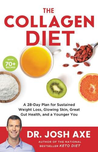 Cover image for The Collagen Diet: A 28-Day Plan for Sustained Weight Loss, Glowing Skin, Great Gut Health, and a Younger You