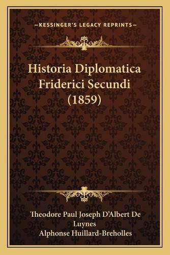 Historia Diplomatica Friderici Secundi (1859)