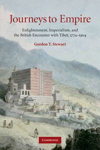 Cover image for Journeys to Empire: Enlightenment, Imperialism, and the British Encounter with Tibet, 1774-1904