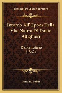 Cover image for Intorno All' Epoca Della Vita Nuova Di Dante Allighieri: Dissertazione (1862)