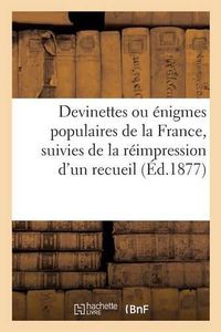 Cover image for Devinettes Ou Enigmes Populaires de la France, Suivies de la Reimpression d'Un Recueil