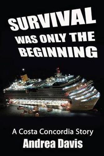 Cover image for Survival Was Only The Beginning: A Costa Concordia Story