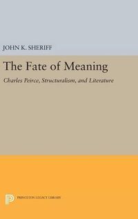 Cover image for The Fate of Meaning: Charles Peirce, Structuralism, and Literature