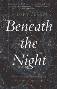 Cover image for Beneath the Night: How the stars have shaped the history of humankind