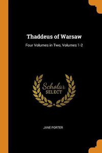 Cover image for Thaddeus of Warsaw: Four Volumes in Two, Volumes 1-2