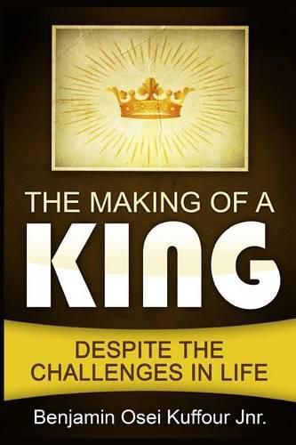 Cover image for The Making of a King: Despite the Challenges in Life