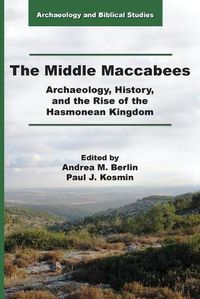 Cover image for The Middle Maccabees: Archaeology, History, and the Rise of the Hasmonean Kingdom