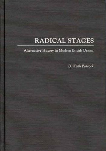 Cover image for Radical Stages: Alternative History in Modern British Drama