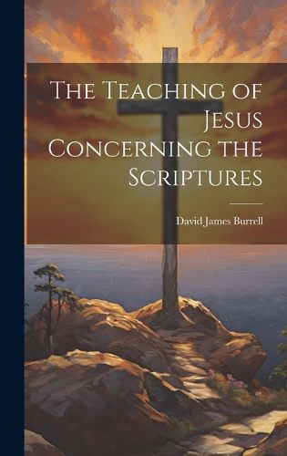 Cover image for The Teaching of Jesus Concerning the Scriptures
