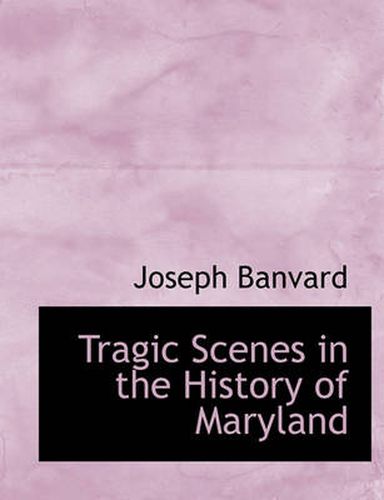 Cover image for Tragic Scenes in the History of Maryland