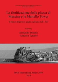 Cover image for La Fortificazione della Piazza di Messina e le Martello Tower. Il Piano Difensivo Anglo Siciliano Nel 1810: Il piano difensivo anglo siciliano nel 1810