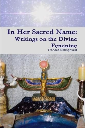 Cover image for In Her Sacred Name: Writings on the Divine Feminine