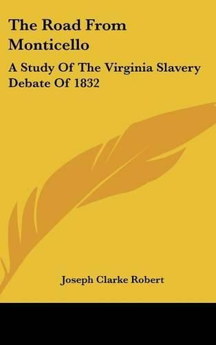 Cover image for The Road from Monticello: A Study of the Virginia Slavery Debate of 1832
