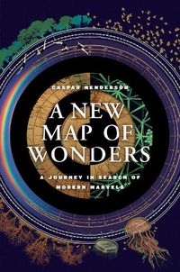 Cover image for A New Map of Wonders: A Journey in Search of Modern Marvels