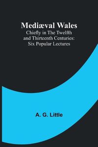 Cover image for Mediaeval Wales; Chiefly in the Twelfth and Thirteenth Centuries