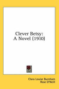 Cover image for Clever Betsy: A Novel (1910)