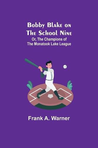 Cover image for Bobby Blake on the School Nine; Or, The Champions of the Monatook Lake League