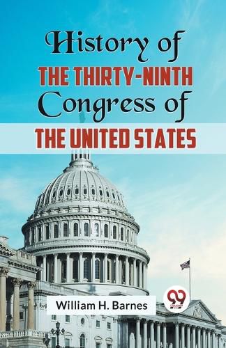 Cover image for History of the Thirty-Ninth Congress of the United States (Edition2023)