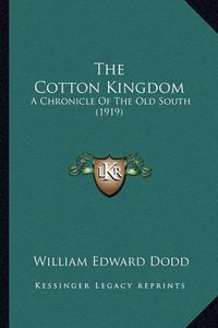 Cover image for The Cotton Kingdom: A Chronicle of the Old South (1919)