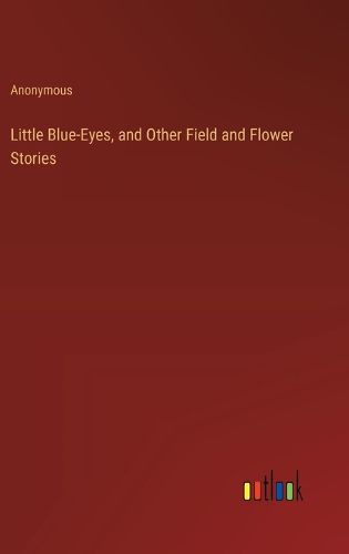 Cover image for Little Blue-Eyes, and Other Field and Flower Stories