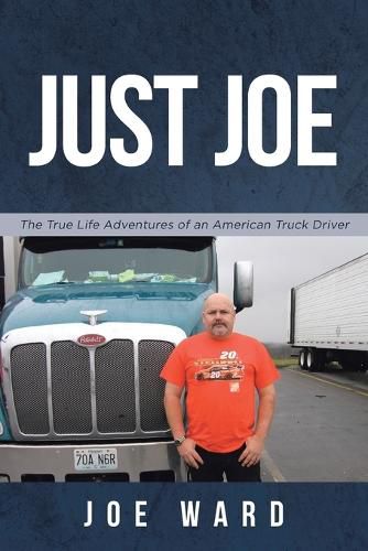 Cover image for Just Joe: True Life Adventures of an American Truck Driver