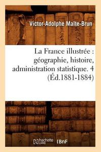 Cover image for La France Illustree: Geographie, Histoire, Administration Statistique. 4 (Ed.1881-1884)