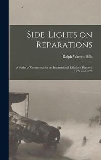 Cover image for Side-lights on Reparations; a Series of Commentaries on International Relations Between 1922 and 1928