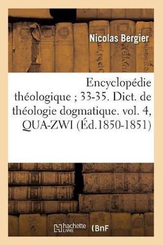 Cover image for Encyclopedie Theologique 33-35. Dict. de Theologie Dogmatique. Vol. 4, Qua-Zwi (Ed.1850-1851)