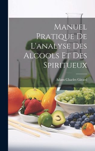 Cover image for Manuel Pratique De L'analyse Des Alcools Et Des Spiritueux