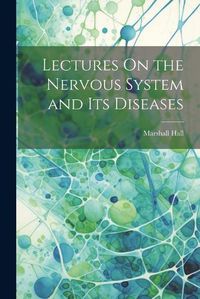 Cover image for Lectures On the Nervous System and Its Diseases