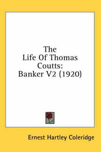 Cover image for The Life of Thomas Coutts: Banker V2 (1920)