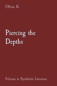 Cover image for Piercing the Depths: Pelicans in Symbolist Literature