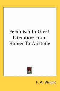 Cover image for Feminism in Greek Literature from Homer to Aristotle