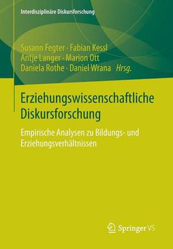 Erziehungswissenschaftliche Diskursforschung: Empirische Analysen Zu Bildungs- Und Erziehungsverhaltnissen