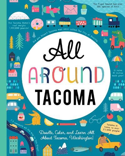 Cover image for All Around Tacoma: Doodle, Color, and Learn All About Your Hometown!