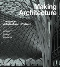 Cover image for Making Architecture: The Work of John McAslan + Partners