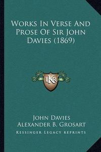 Cover image for Works in Verse and Prose of Sir John Davies (1869)