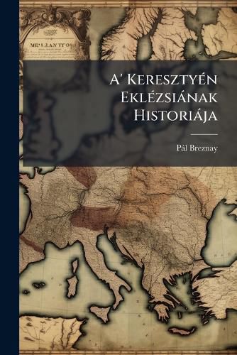 Cover image for A' Kereszty N Ekl Zsi Nak Histori Ja