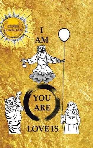 Cover image for I Am * You Are * Love Is