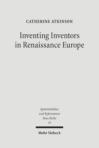 Inventing Inventors in Renaissance Europe: Polydore Vergil's 'De inventoribus rerum